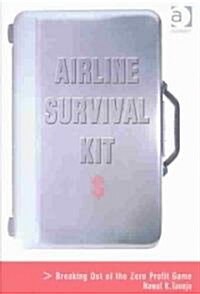 Airline Survival Kit : Breaking Out of the Zero Profit Game (Hardcover)