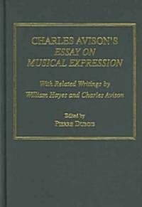 Charles Avisons Essay on Musical Expression : With Related Writings by William Hayes and Charles Avison (Hardcover)