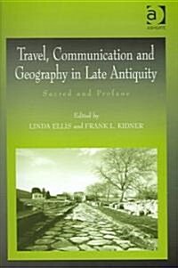 Travel, Communication and Geography in Late Antiquity : Sacred and Profane (Hardcover)