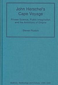 John Herschels Cape Voyage : Private Science, Public Imagination and the Ambitions of Empire (Hardcover)