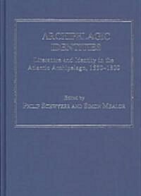 Archipelagic Identities : Literature and Identity in the Atlantic Archipelago, 1550–1800 (Hardcover)