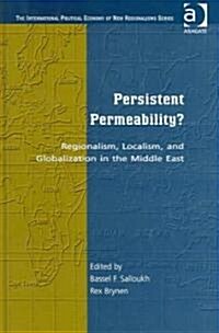 Persistent Permeability? : Regionalism, Localism, and Globalization in the Middle East (Hardcover)