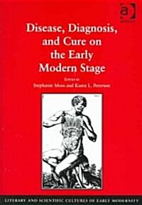 Disease, Diagnosis, and Cure on the Early Modern Stage (Hardcover)