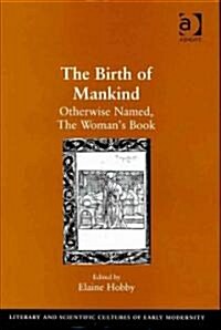 The Birth of Mankind : Otherwise Named, the Womans Book (Hardcover, New ed)