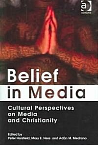 Belief in Media : Cultural Perspectives on Media and Christianity (Hardcover)