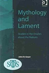 Mythology and Lament : Studies in the Oracles About the Nations (Hardcover)