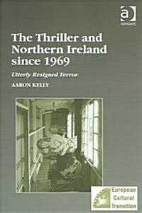 The Thriller and Northern Ireland Since 1969 : Utterly Resigned Terror (Hardcover, New ed)