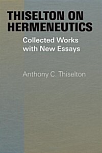 Thiselton on Hermeneutics : The Collected Works and New Essays of Anthony Thiselton (Hardcover)