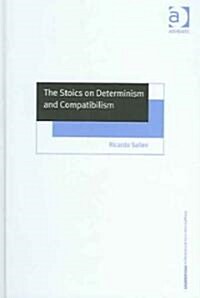 The Stoics On Determinism And Compatibilism (Hardcover)
