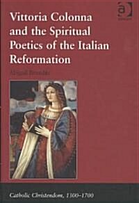 Vittoria Colonna And The Spiritual Poetics of The Italian Reformation (Hardcover)