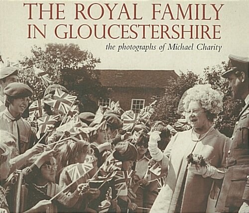 The Royal Family in Gloucestershire : The Photographs of Michael Charity (Paperback)