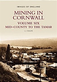 Mining in Cornwall Vol 6 : Mid-County to the Tamar (Paperback)