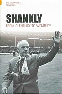 Shankly : From Glenbuck to Wembley (Paperback)