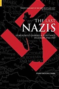 The Last Nazis : SS Werewolf Guerrilla Resistance in Europe 1944-1947 (Hardcover)