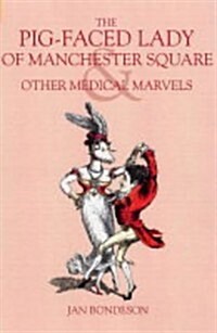 The Pig-faced Lady of Manchester Square : & Other London Medical Marvels (Hardcover, Revised ed)