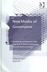 New Modes of Governance : Developing an Integrated Policy Approach to Science, Technology, Risk and the Environment (Hardcover, New ed)