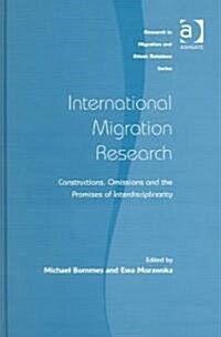 International Migration Research : Constructions, Omissions and the Promises of Interdisciplinarity (Hardcover)