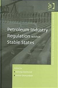 Petroleum Industry Regulation Within Stable States (Hardcover)