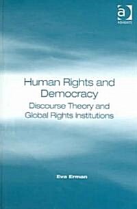 Human Rights and Democracy : Discourse Theory and Global Rights Institutions (Hardcover)