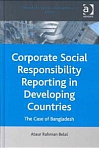 Corporate Social Responsibility Reporting in Developing Countries : The Case of Bangladesh (Hardcover)