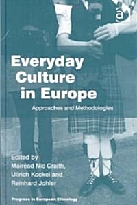 Everyday Culture in Europe : Approaches and Methodologies (Hardcover, New ed)