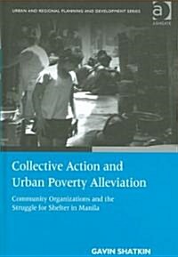 Collective Action and Urban Poverty Alleviation : Community Organizations and the Struggle for Shelter in Manila (Hardcover)