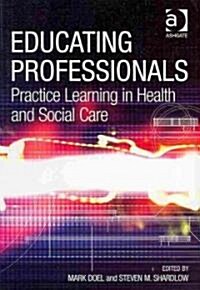 Educating Professionals : Practice Learning in Health and Social Care (Paperback)