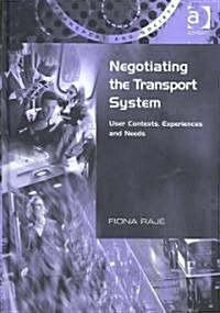 Negotiating the Transport System : User Contexts, Experiences and Needs (Hardcover)