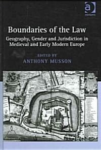 Boundaries of the Law : Geography, Gender and Jurisdiction in Medieval and Early Modern Europe (Hardcover, New ed)