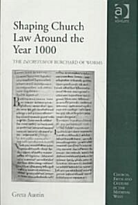 Shaping Church Law Around the Year 1000 : The Decretum of Burchard of Worms (Hardcover)