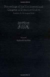 Proceedings of the 21st International Congress of Byzantine Studies, London, 21-26 August 2006 : Volume I: Plenary Papers; Volume II: Abstracts of Pan (Hardcover)