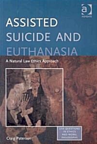Assisted Suicide and Euthanasia : A Natural Law Ethics Approach (Paperback)