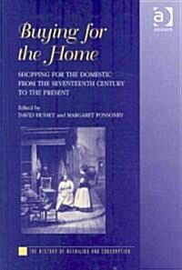 Buying for the Home : Shopping for the Domestic from the Seventeenth Century to the Present (Hardcover)