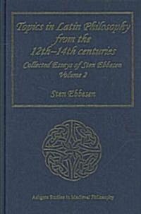 Topics in Latin Philosophy from the 12th–14th centuries : Collected Essays of Sten Ebbesen Volume 2 (Hardcover)