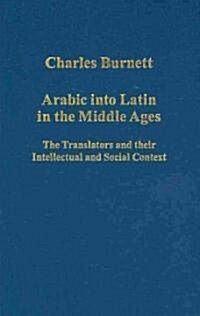Arabic into Latin in the Middle Ages : The Translators and Their Intellectual and Social Context (Hardcover)