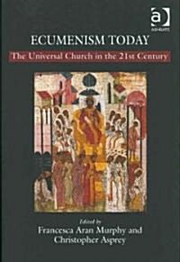 Ecumenism Today : The Universal Church in the 21st Century (Hardcover)