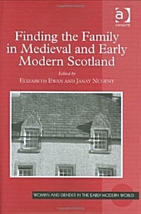 Finding the Family in Medieval and Early Modern Scotland (Hardcover)