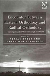 Encounter Between Eastern Orthodoxy and Radical Orthodoxy : Transfiguring the World Through the Word (Hardcover)