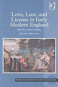 Love, Lust, and License in Early Modern England : Illicit Sex and the Nobility (Hardcover)