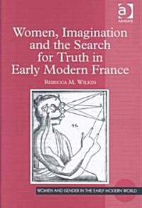 Women, Imagination and the Search for Truth in Early Modern France (Hardcover)