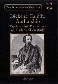 Dickens, Family, Authorship : Psychoanalytic Perspectives on Kinship and Creativity (Hardcover)
