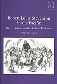 Robert Louis Stevenson in the Pacific : Travel, Empire, and the Authors Profession (Hardcover)