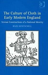 The Culture of Cloth in Early Modern England : Textual Constructions of a National Identity (Hardcover, New ed)