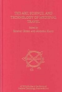 The Art, Science, and Technology of Medieval Travel (Hardcover)