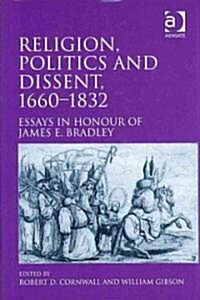 Religion, Politics and Dissent, 1660–1832 : Essays in Honour of James E. Bradley (Hardcover)