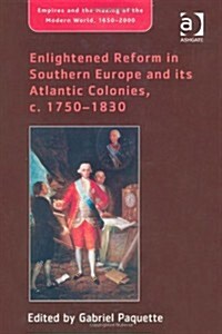 Enlightened Reform in Southern Europe and Its Atlantic Colonies, C. 1750-1830 (Hardcover)