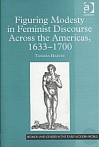 Figuring Modesty in Feminist Discourse Across the Americas, 1633-1700 (Hardcover)