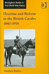 Doctrine and Reform in the British Cavalry 1880–1918 (Hardcover)