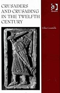 Crusaders and Crusading in the Twelfth Century (Hardcover)