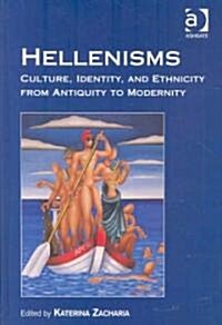 Hellenisms : Culture, Identity, and Ethnicity from Antiquity to Modernity (Hardcover)